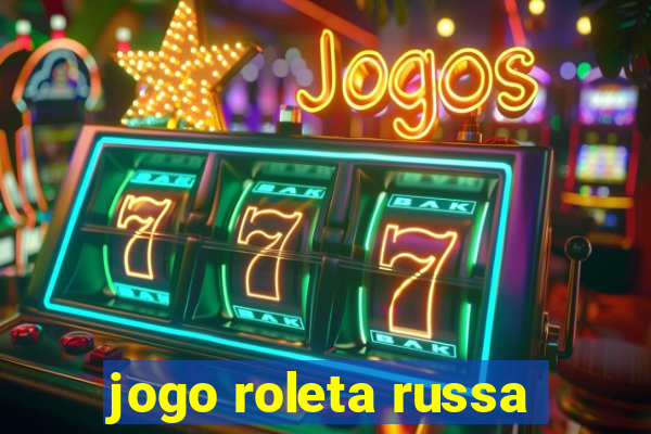 jogo roleta russa